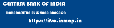 CENTRAL BANK OF INDIA  MAHARASHTRA BULDHANA NIMGAON   ifsc code